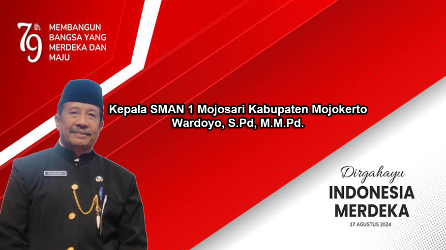 Kepala SMAN 1 Mojosari Kabupaten Mojokerto Mengucapkan Dirgahayu RI Ke-79&nbsp;Tahun